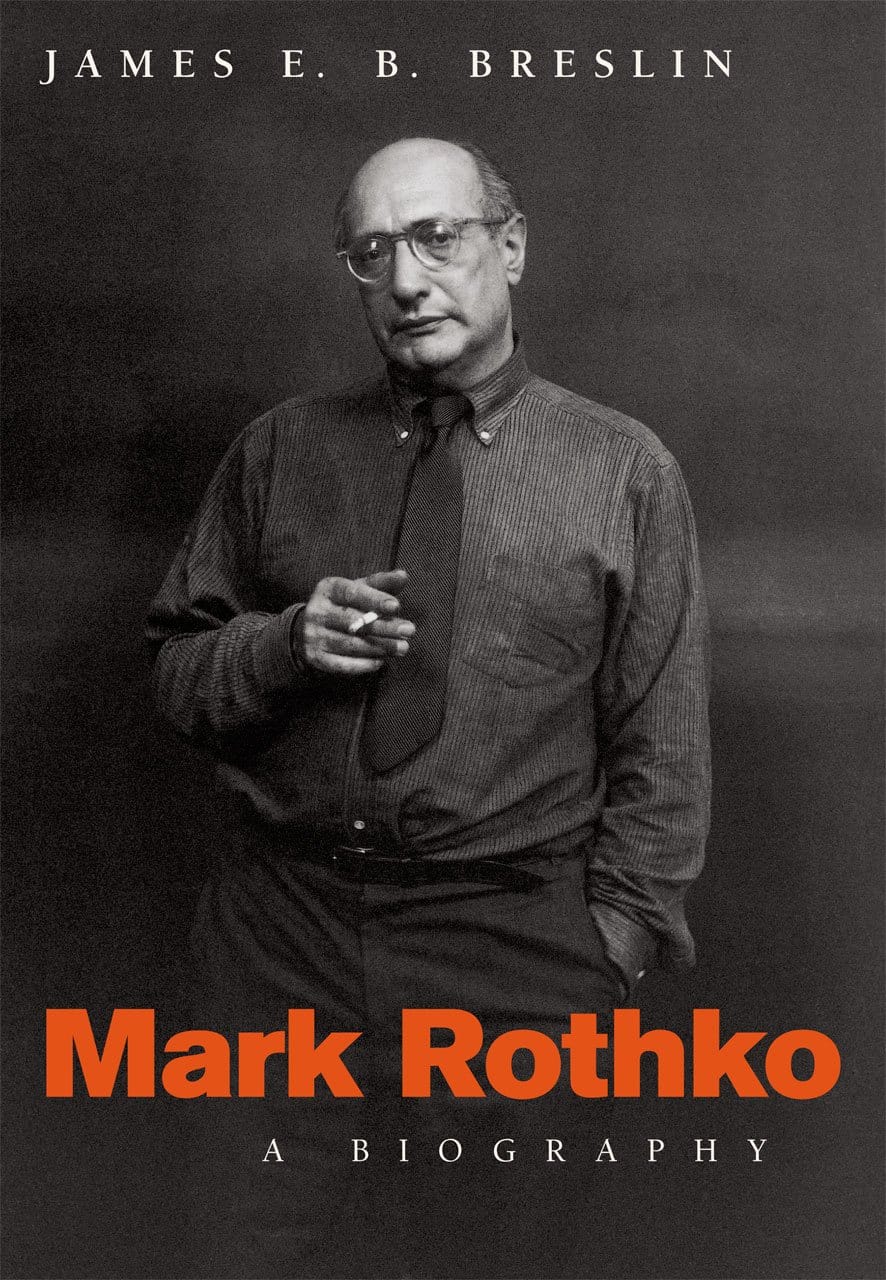 Mark Rothko: A Biography by James E. B. Breslin — University of Chicago Press