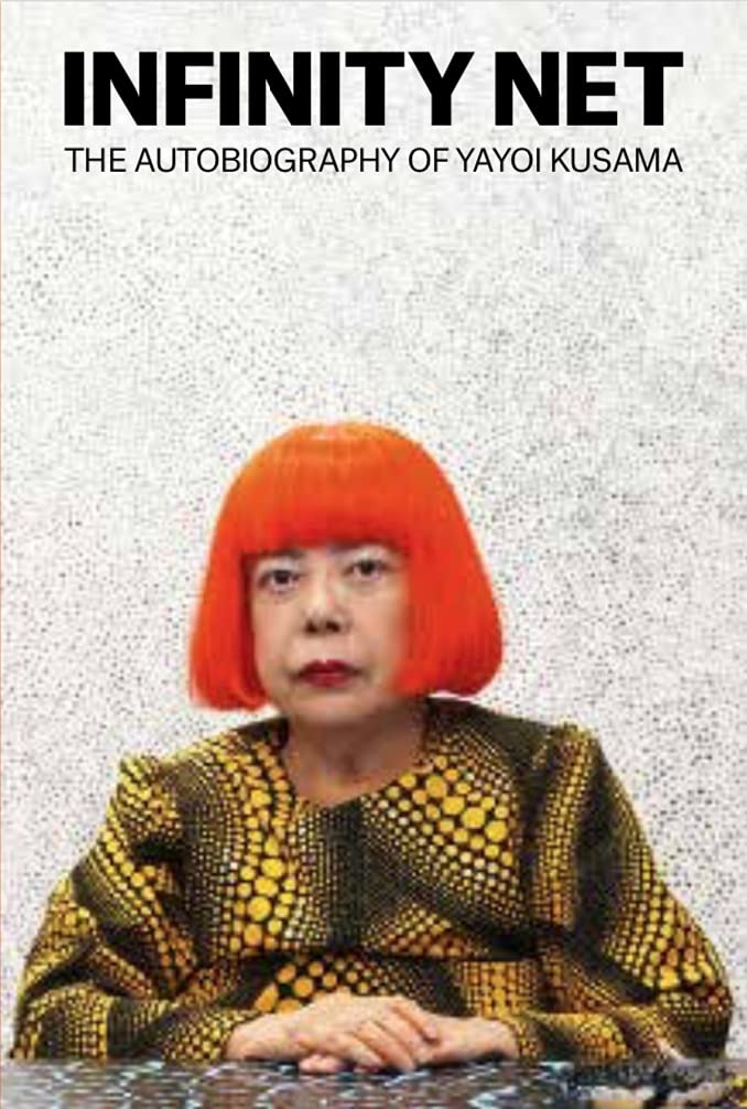 Infinity Net: The Autobiography of Yayoi Kusama — University of Chicago Press