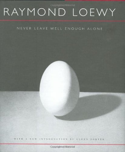 Raymond Loewy Never Leave Well Enough Alone — Johns Hopkins University Press