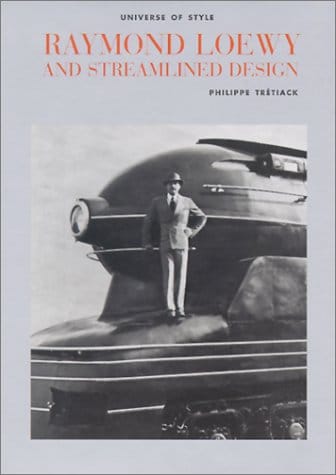 Raymond Loewy and Streamlined Design by Philippe Tretiack