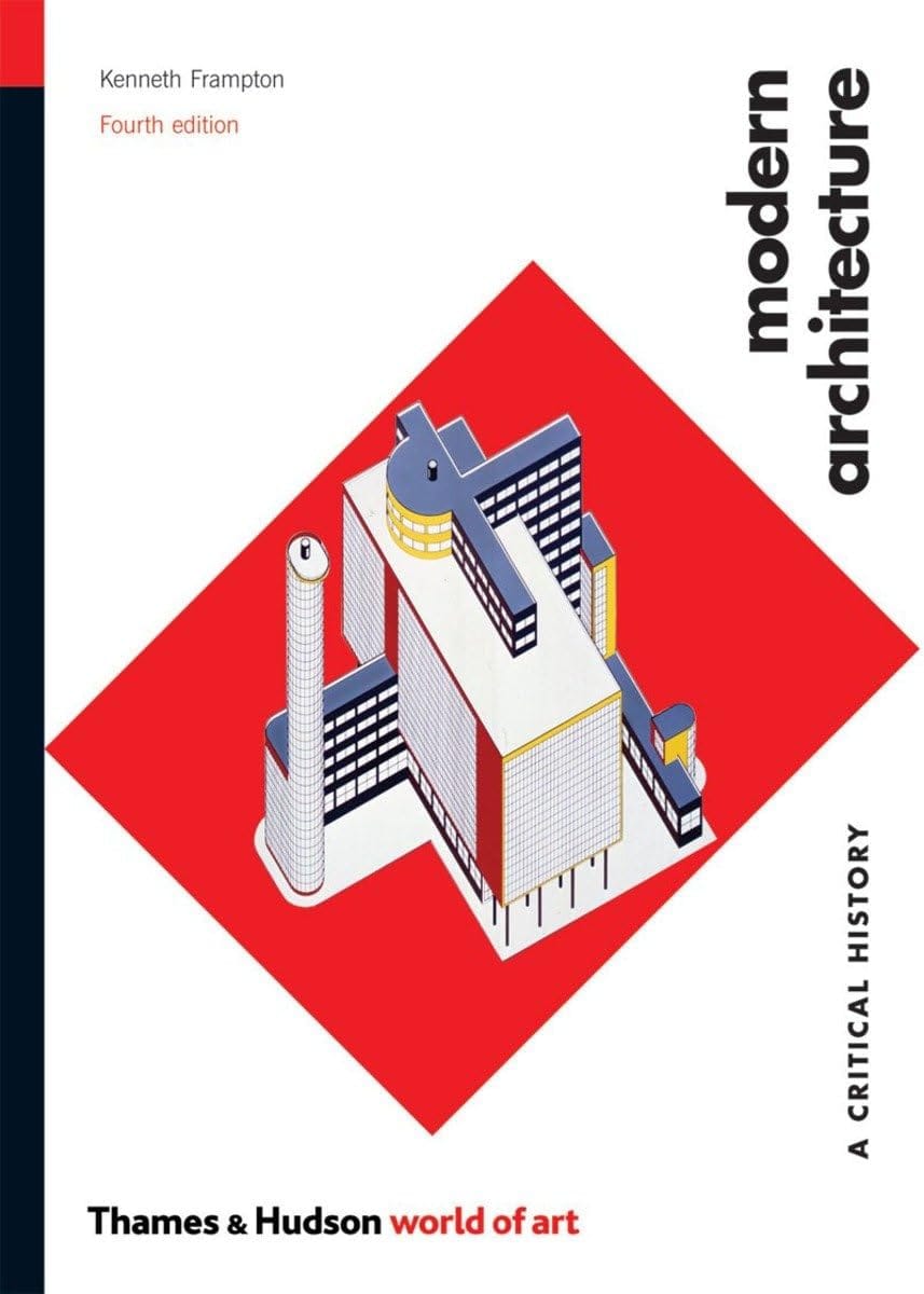 Modern Architecture: A Critical History — Kenneth Frampton