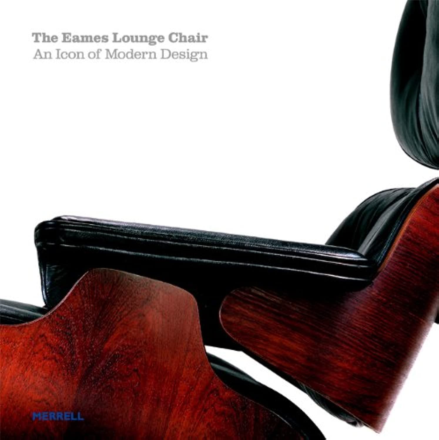 The Eames Lounge Chair: An Icon of Modern Design by Martin Eidelberg, Merrell 2006