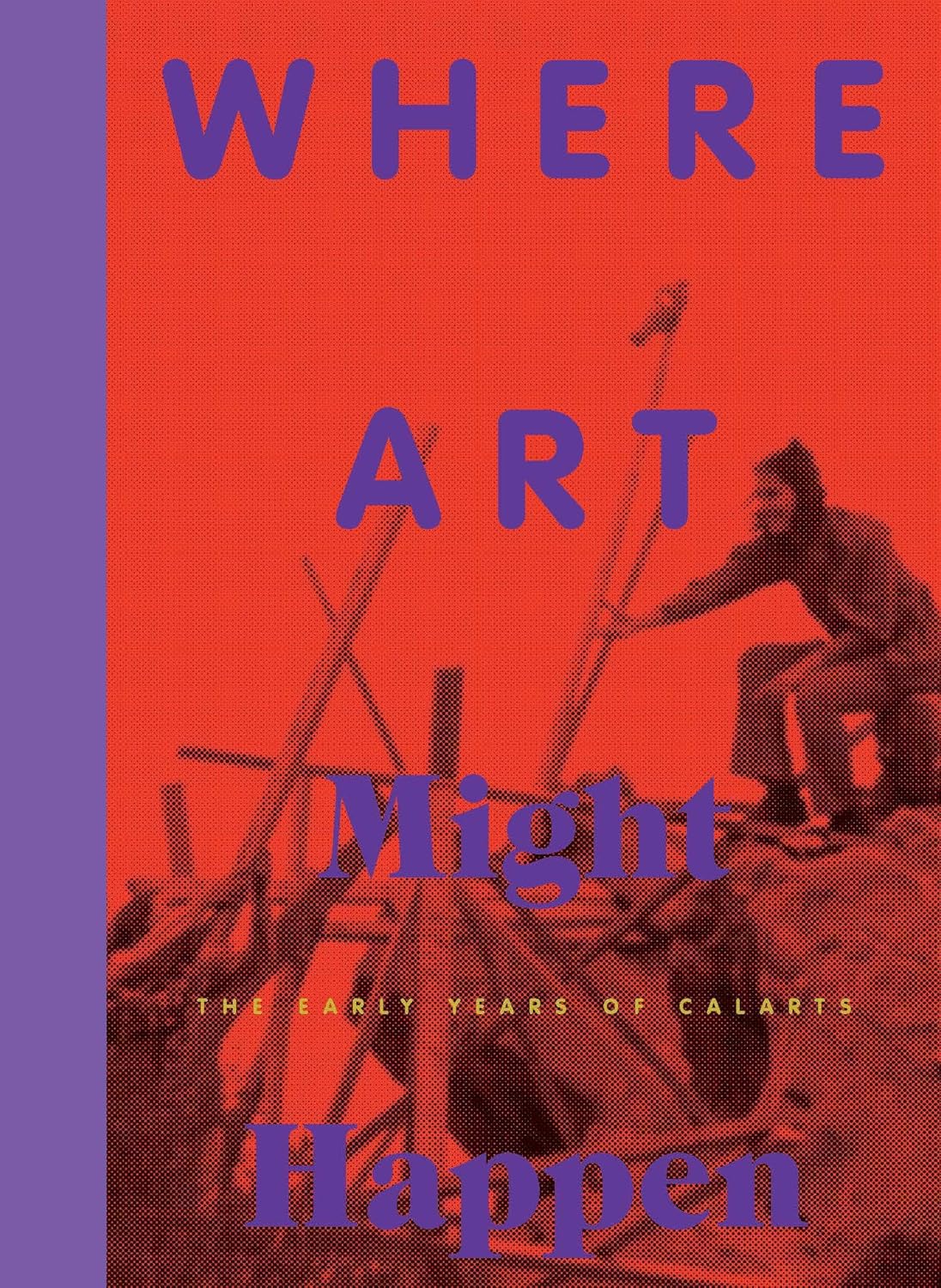 Where Art Might Happen Early Years of CalArts book cover