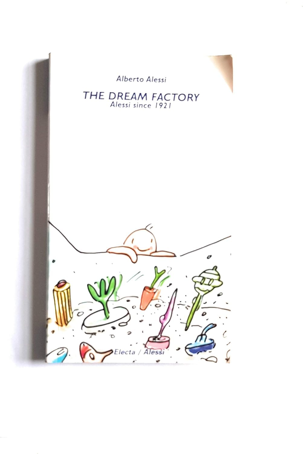 The Dream Factory: Alessi Since 1921 by Alberto Alessi, Rizzoli 2016 — book cover